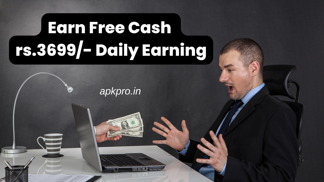 Earn Free Cash rs.3699/- Daily Earning